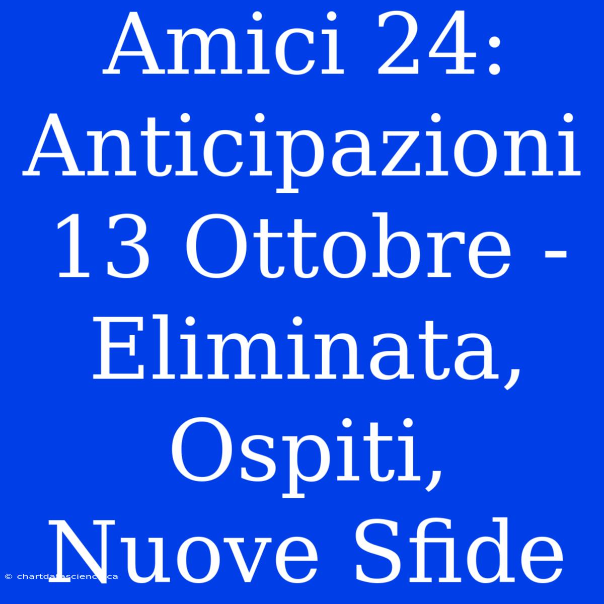 Amici 24: Anticipazioni 13 Ottobre - Eliminata, Ospiti, Nuove Sfide