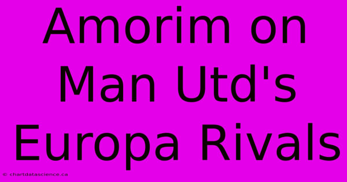 Amorim On Man Utd's Europa Rivals