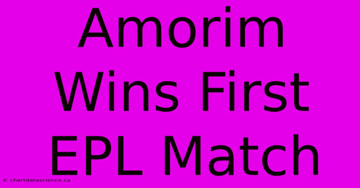 Amorim Wins First EPL Match