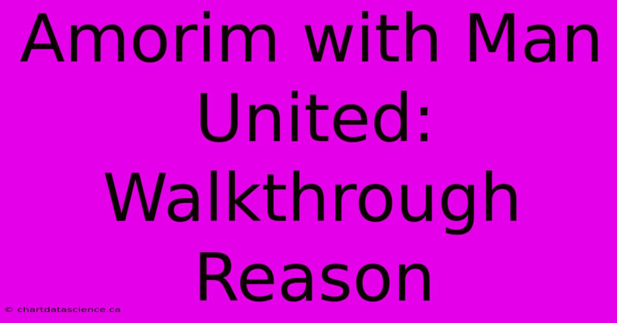 Amorim With Man United: Walkthrough Reason