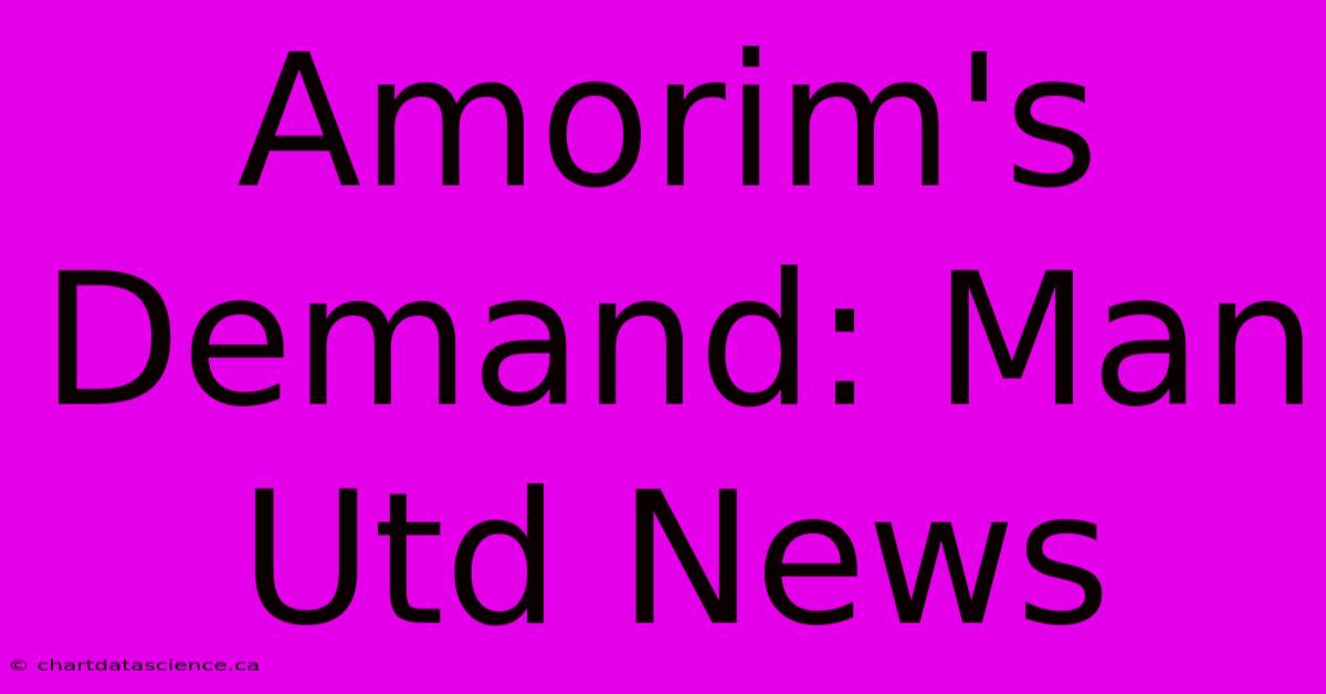 Amorim's Demand: Man Utd News