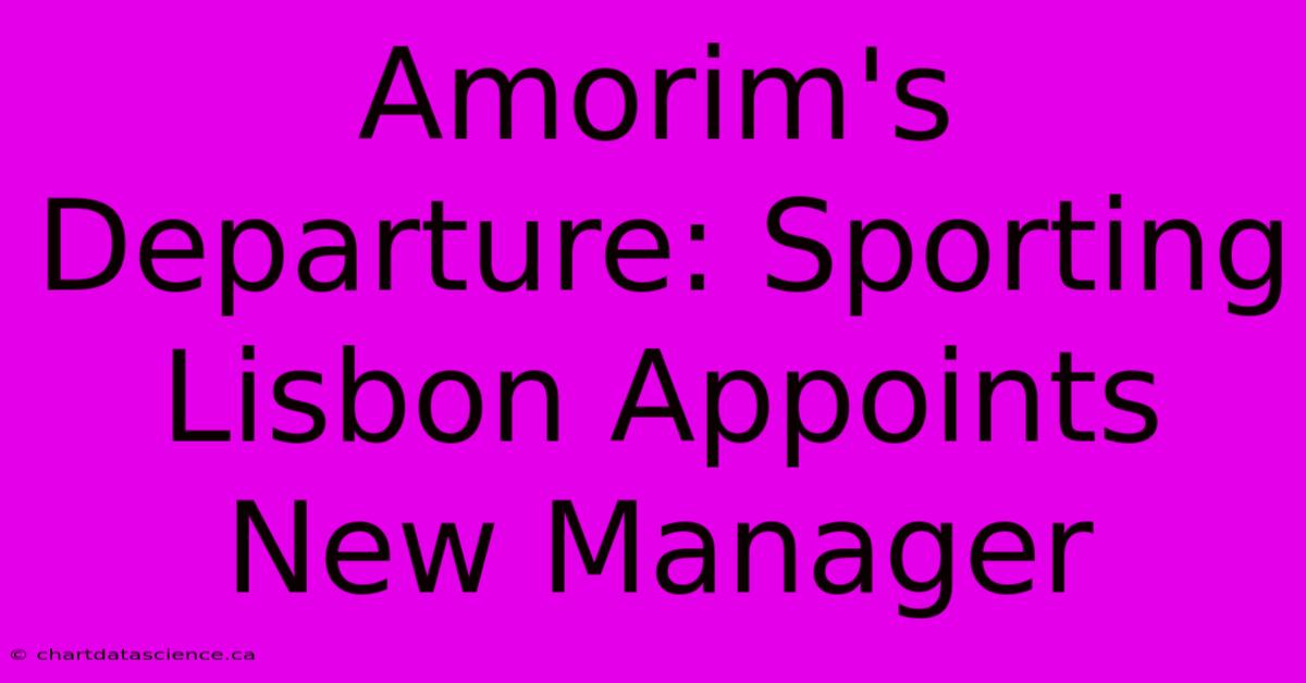 Amorim's Departure: Sporting Lisbon Appoints New Manager