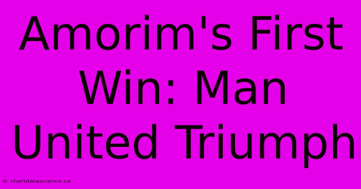 Amorim's First Win: Man United Triumph