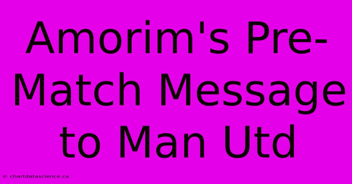 Amorim's Pre-Match Message To Man Utd