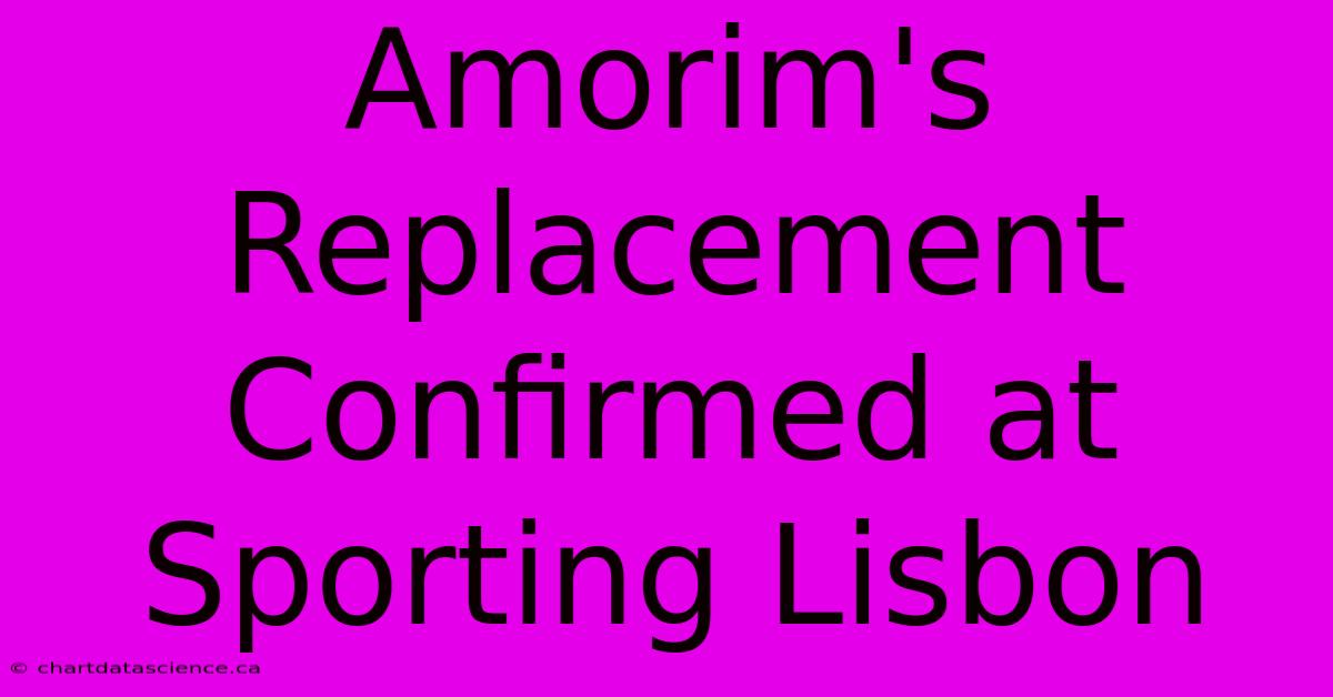 Amorim's Replacement Confirmed At Sporting Lisbon