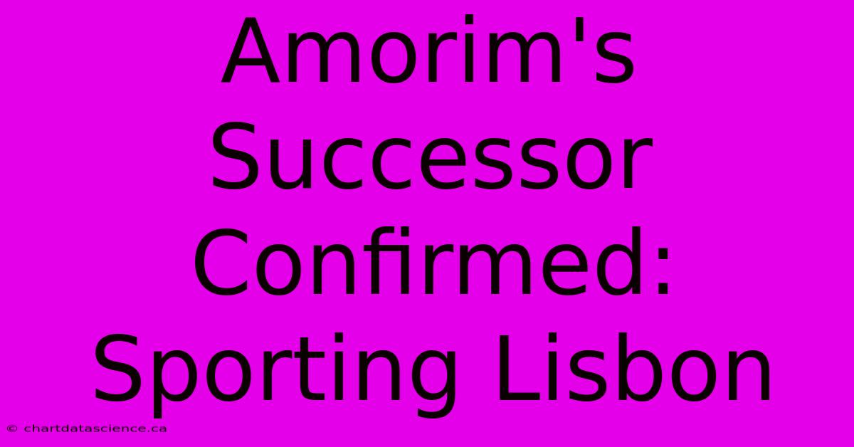 Amorim's Successor Confirmed: Sporting Lisbon