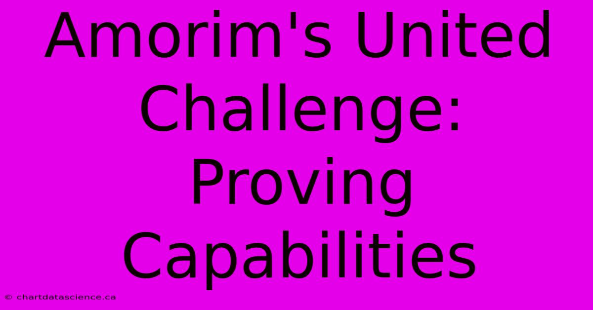 Amorim's United Challenge: Proving Capabilities