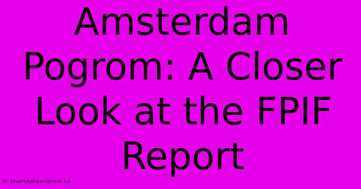 Amsterdam Pogrom: A Closer Look At The FPIF Report