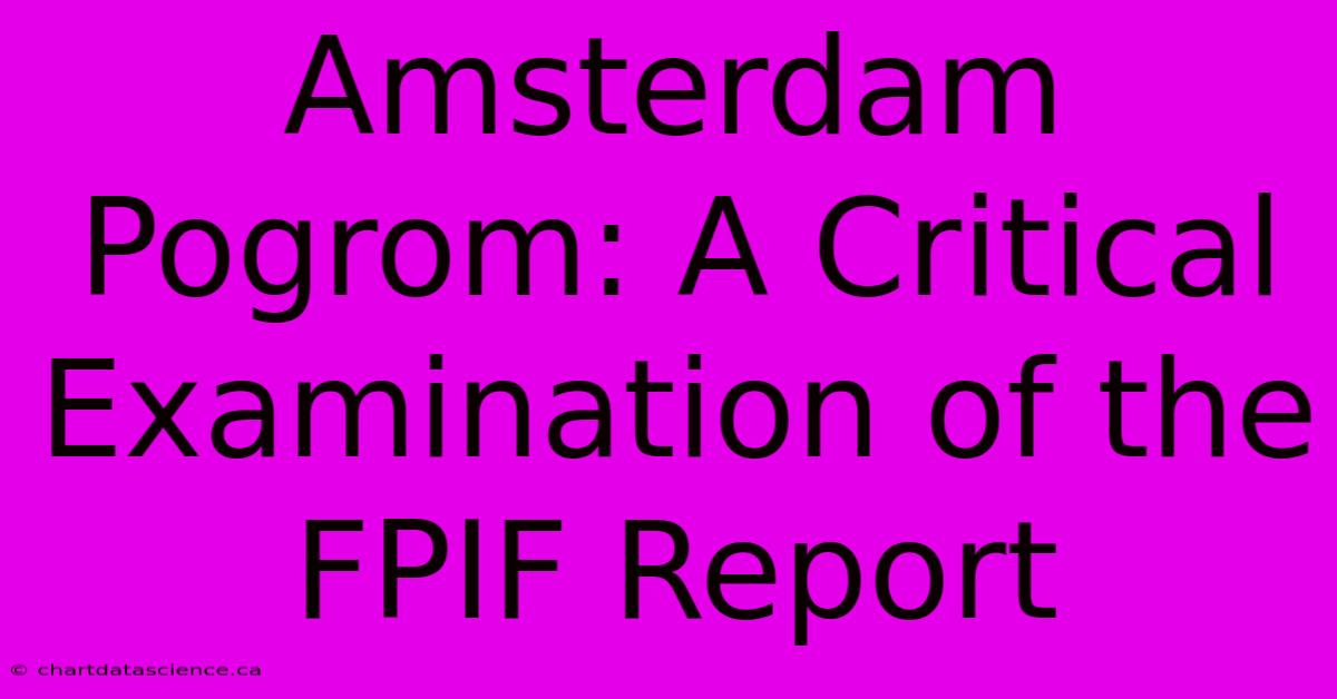 Amsterdam Pogrom: A Critical Examination Of The FPIF Report 