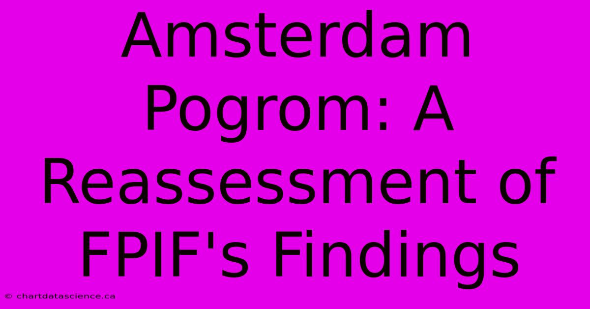 Amsterdam Pogrom: A Reassessment Of FPIF's Findings