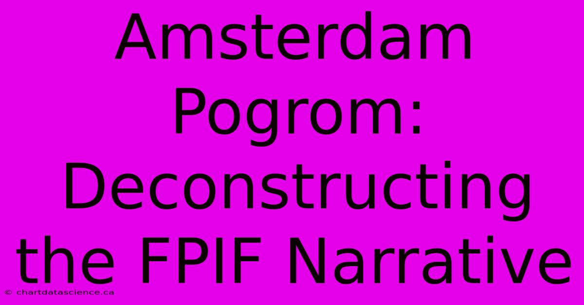 Amsterdam Pogrom: Deconstructing The FPIF Narrative