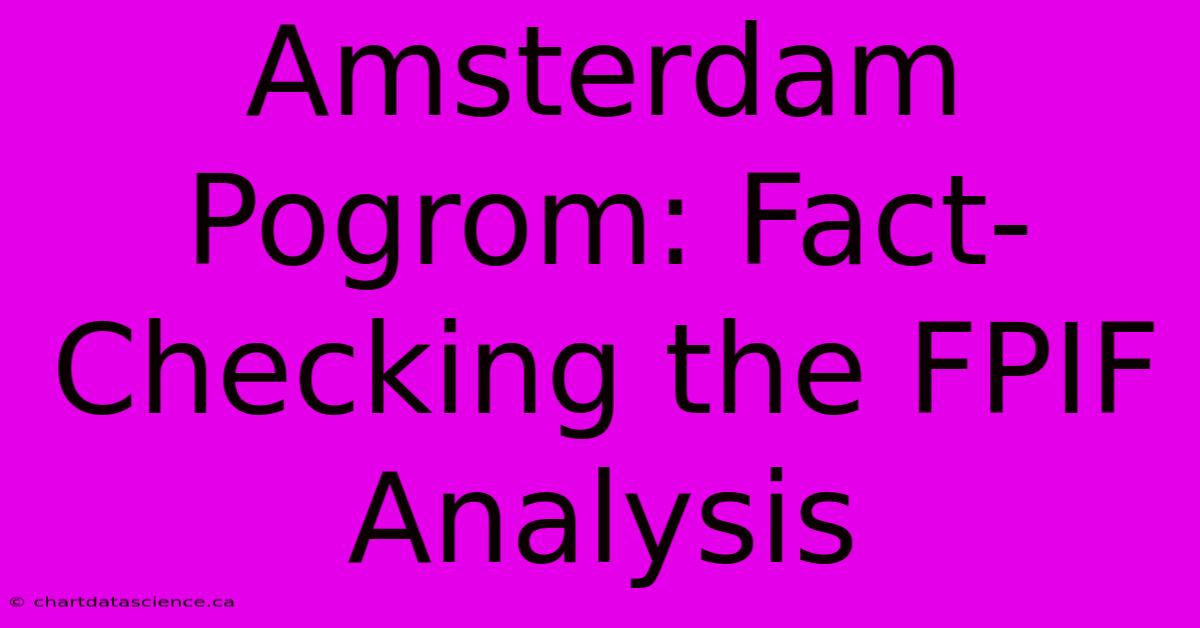 Amsterdam Pogrom: Fact-Checking The FPIF Analysis