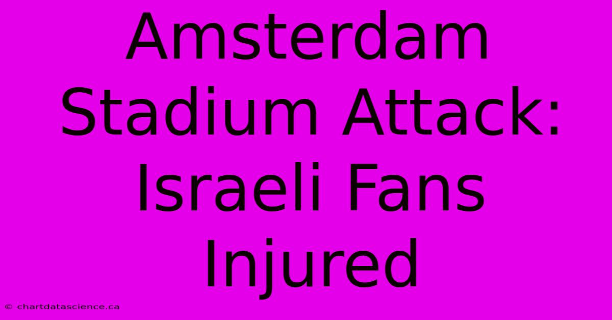 Amsterdam Stadium Attack: Israeli Fans Injured 