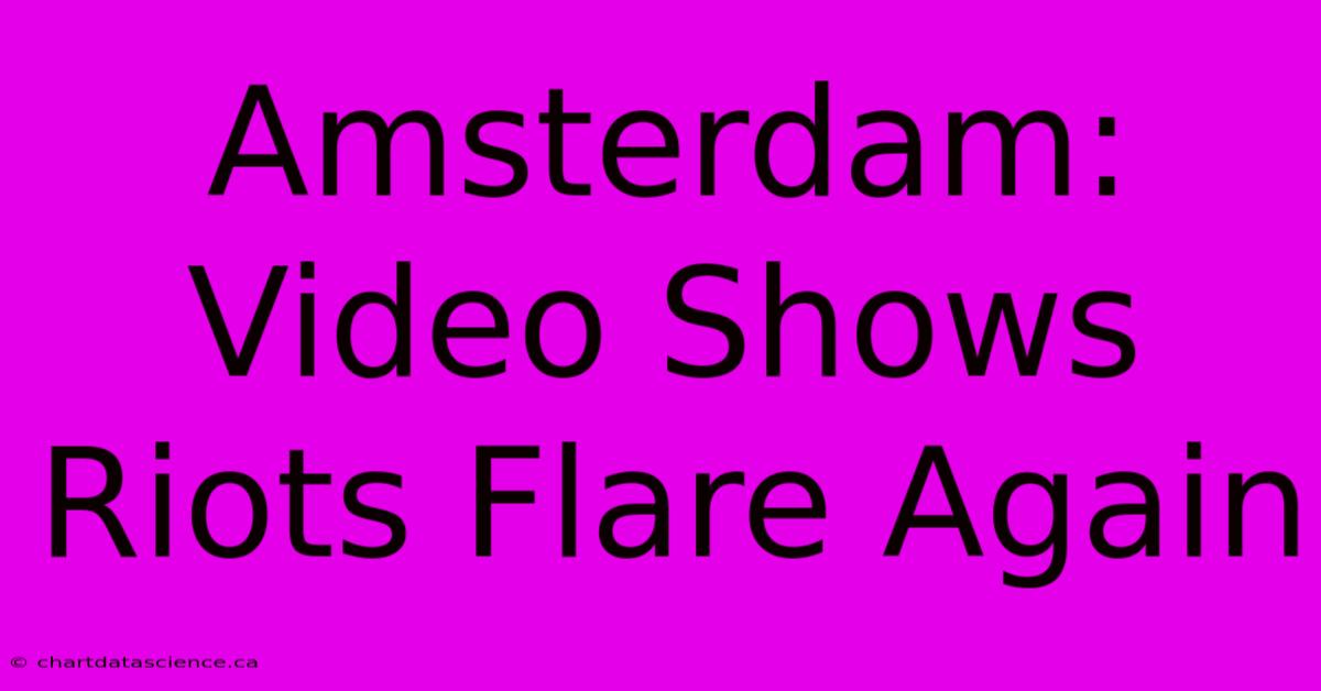 Amsterdam: Video Shows Riots Flare Again