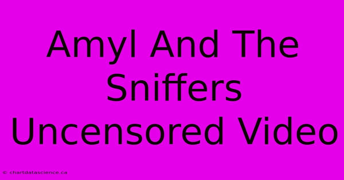 Amyl And The Sniffers Uncensored Video 