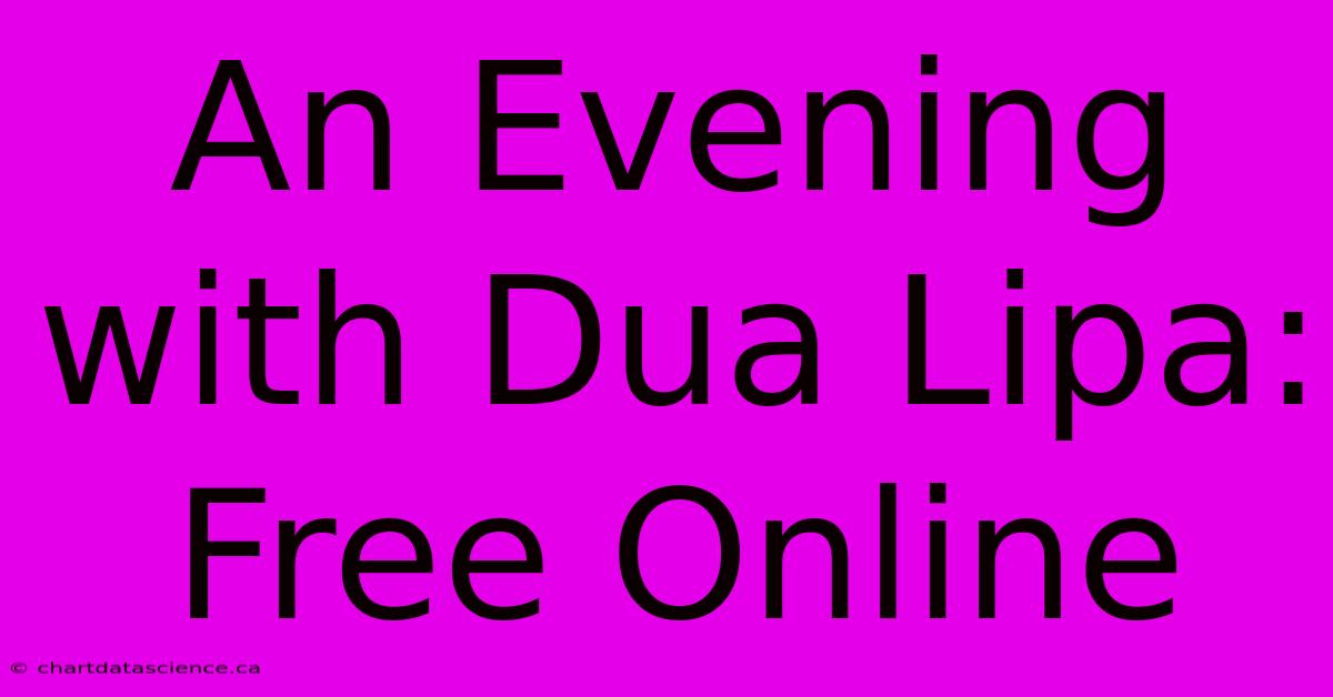 An Evening With Dua Lipa: Free Online