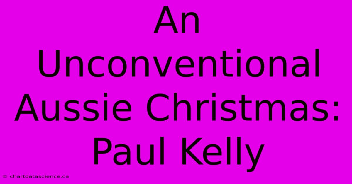 An Unconventional Aussie Christmas: Paul Kelly