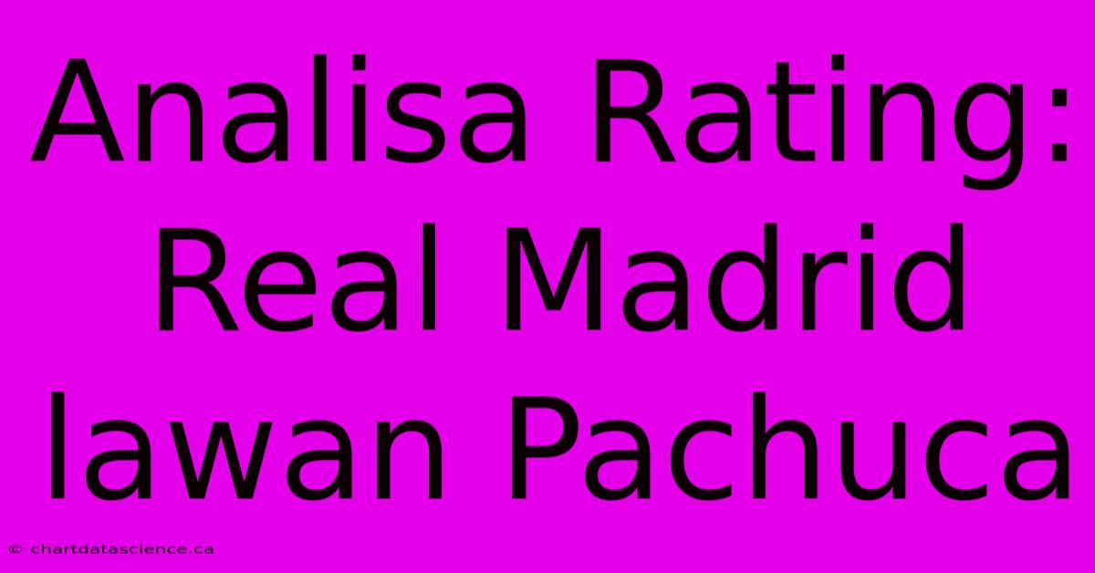 Analisa Rating: Real Madrid Lawan Pachuca