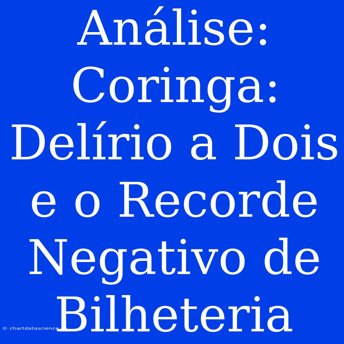 Análise: Coringa: Delírio A Dois E O Recorde Negativo De Bilheteria