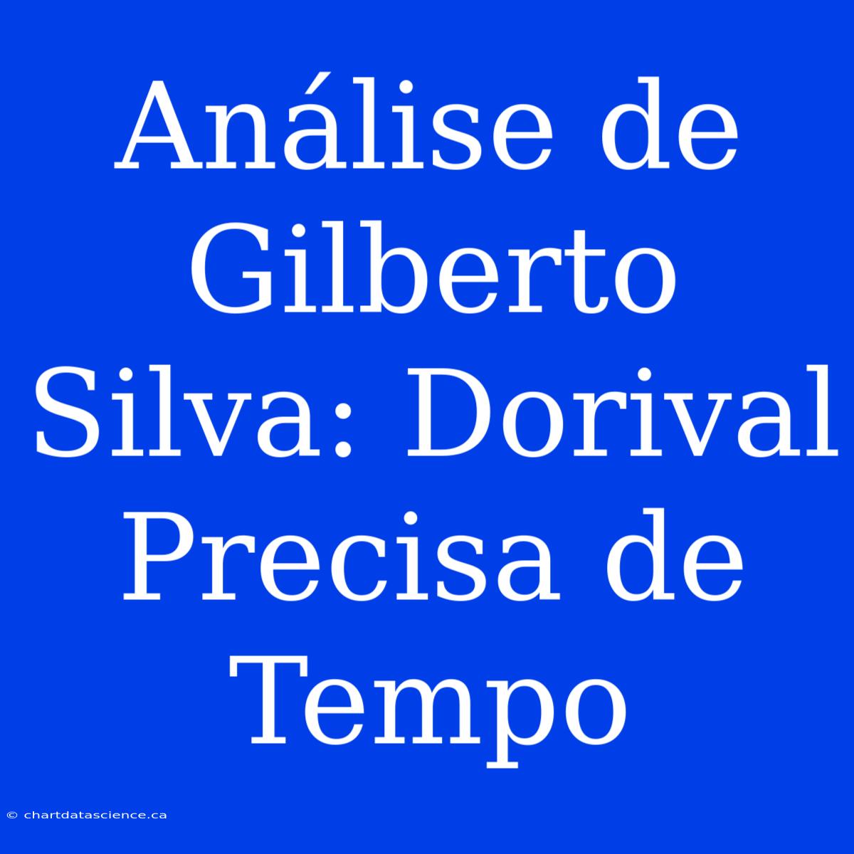 Análise De Gilberto Silva: Dorival Precisa De Tempo