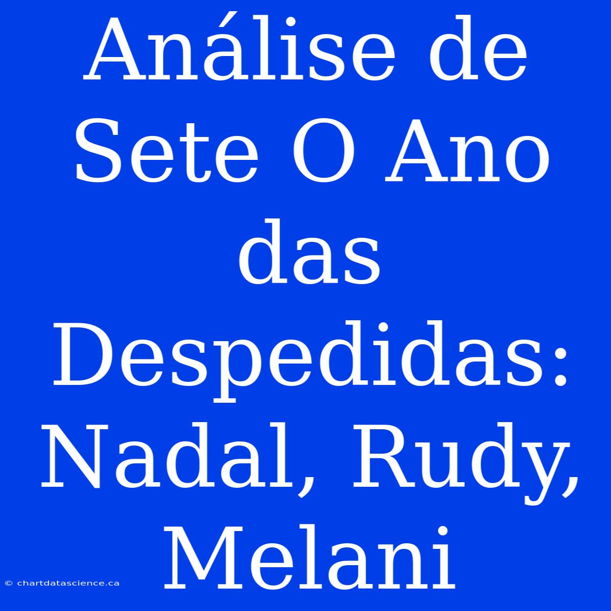 Análise De Sete O Ano Das Despedidas: Nadal, Rudy, Melani