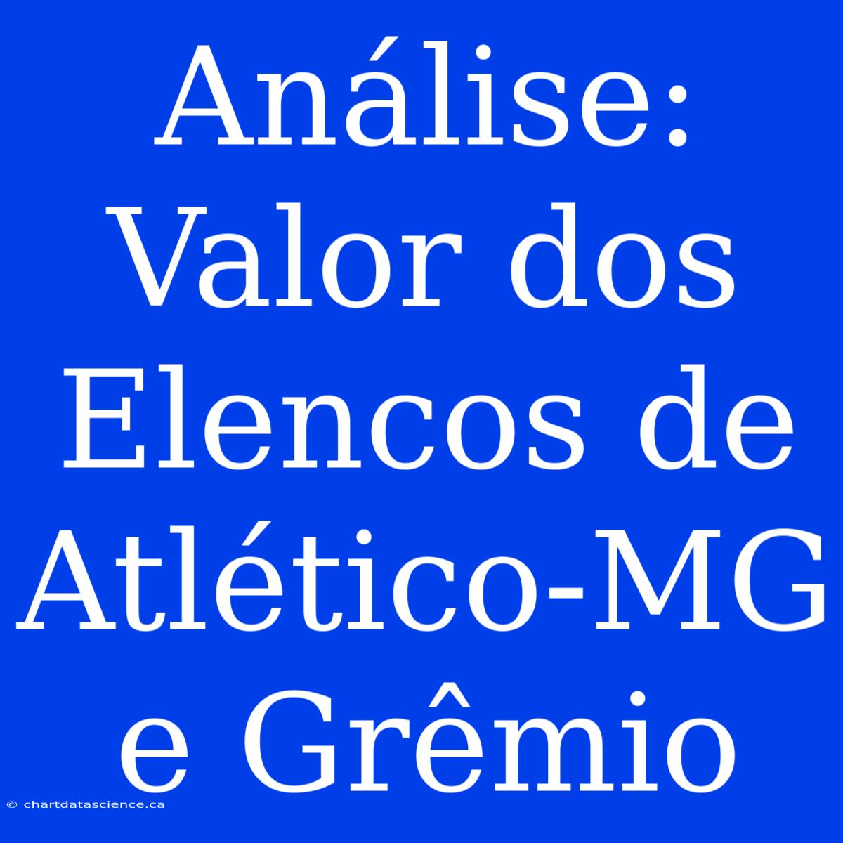 Análise: Valor Dos Elencos De Atlético-MG E Grêmio