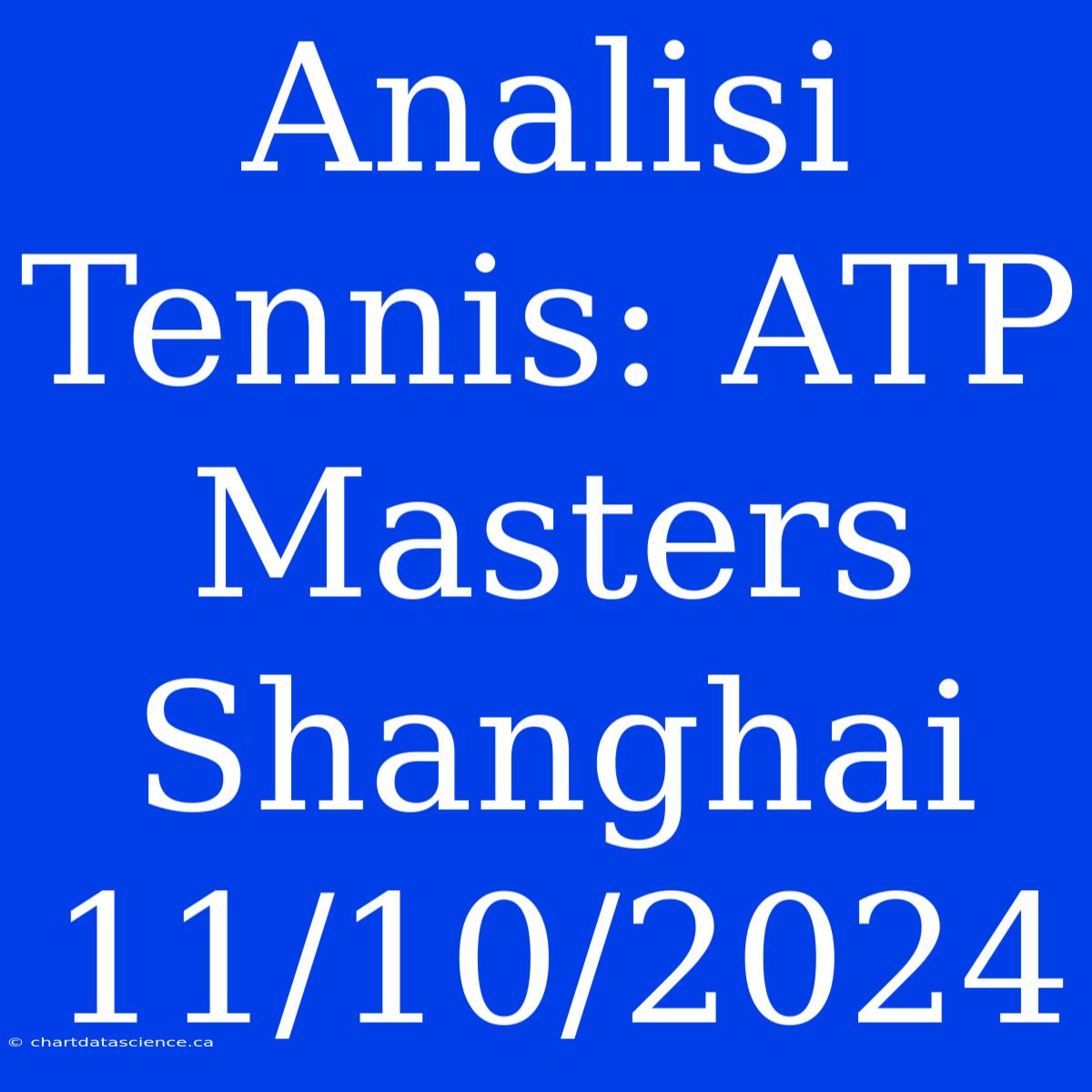 Analisi Tennis: ATP Masters Shanghai 11/10/2024