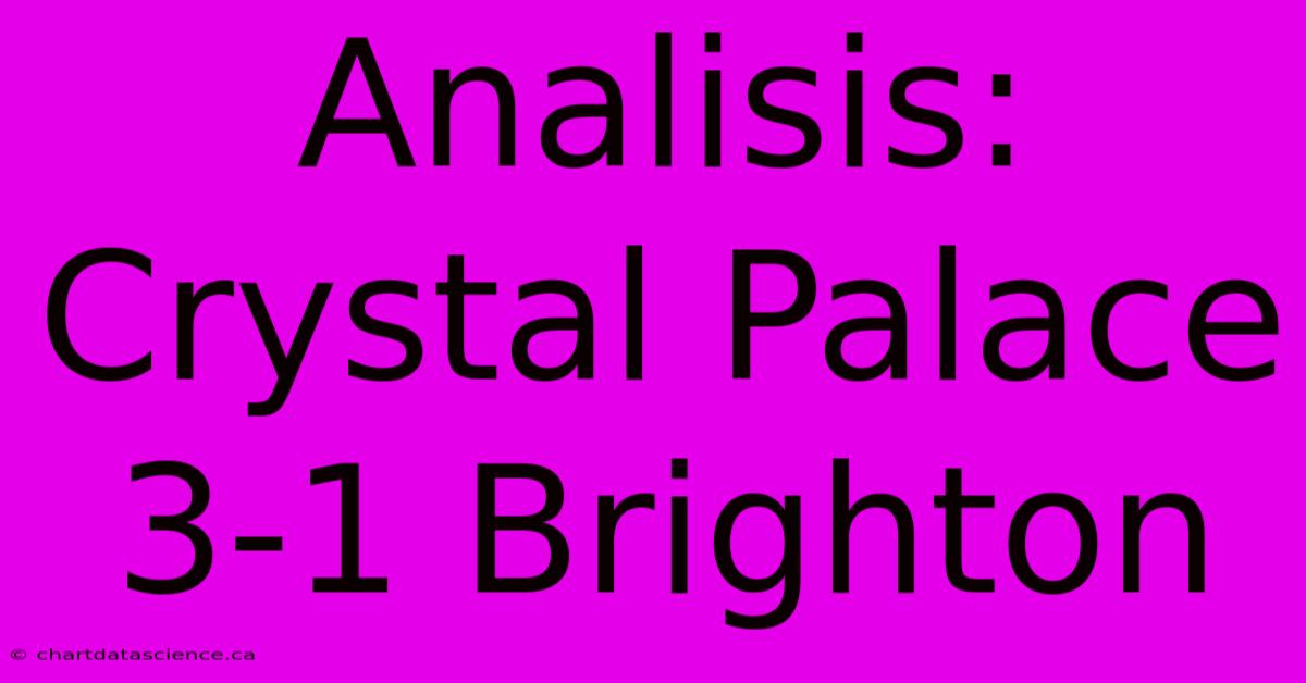 Analisis: Crystal Palace 3-1 Brighton