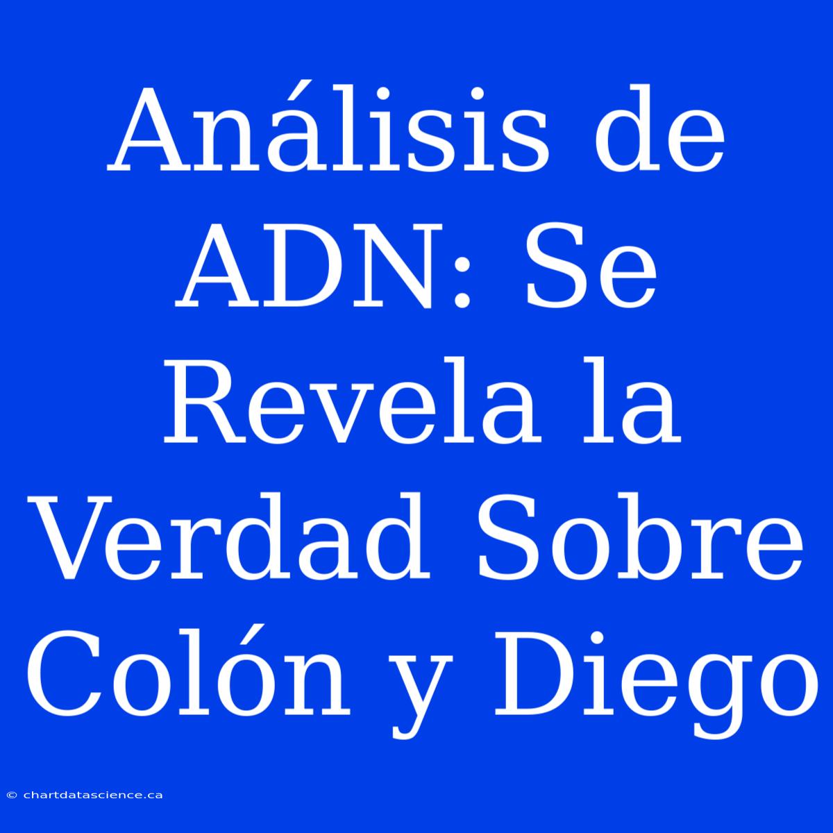 Análisis De ADN: Se Revela La Verdad Sobre Colón Y Diego