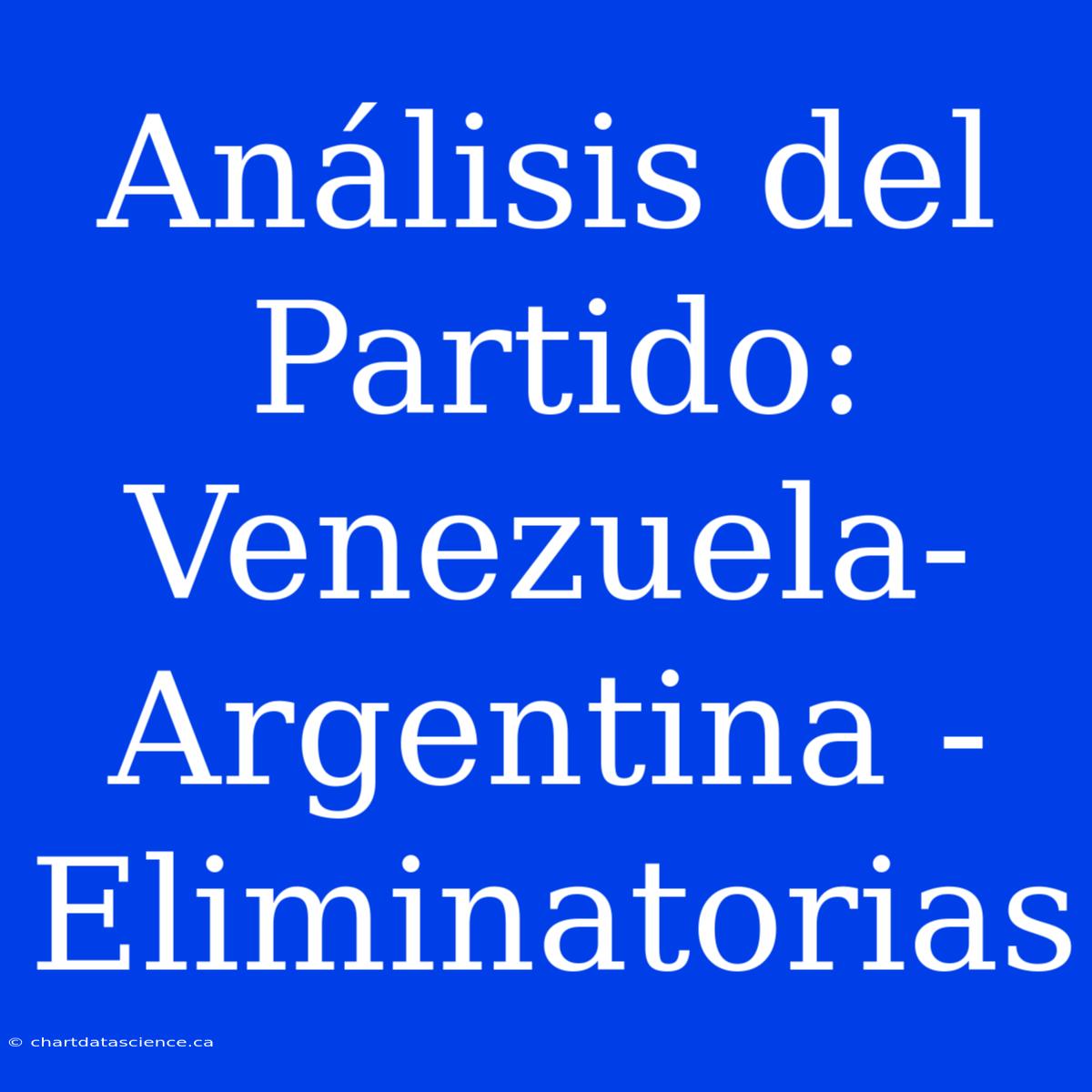 Análisis Del Partido: Venezuela-Argentina - Eliminatorias