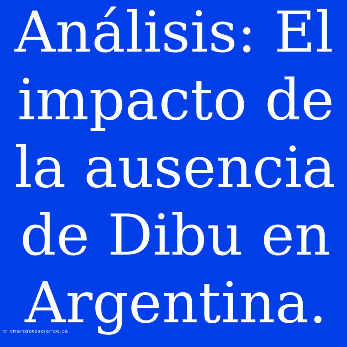 Análisis: El Impacto De La Ausencia De Dibu En Argentina.