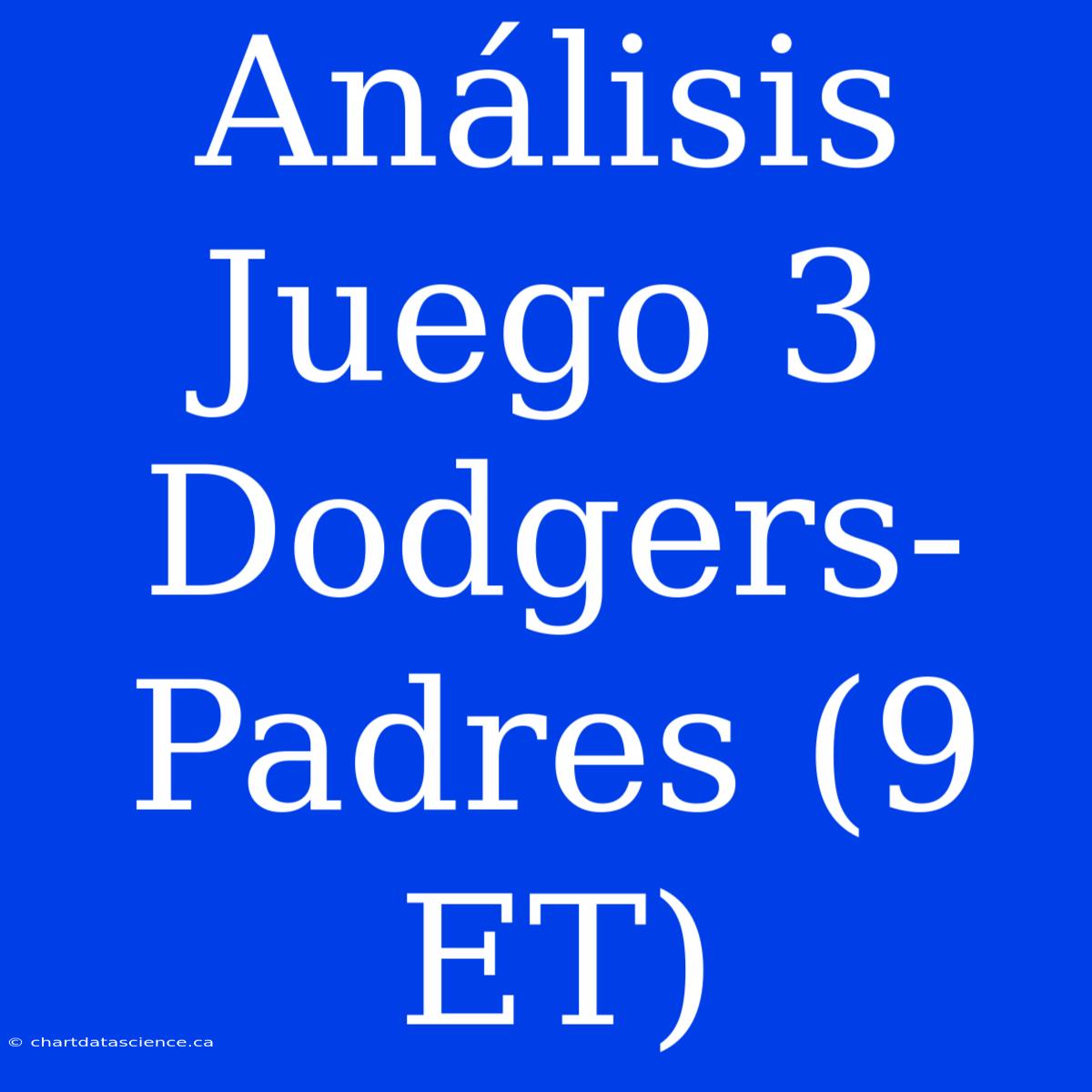 Análisis Juego 3 Dodgers-Padres (9 ET)