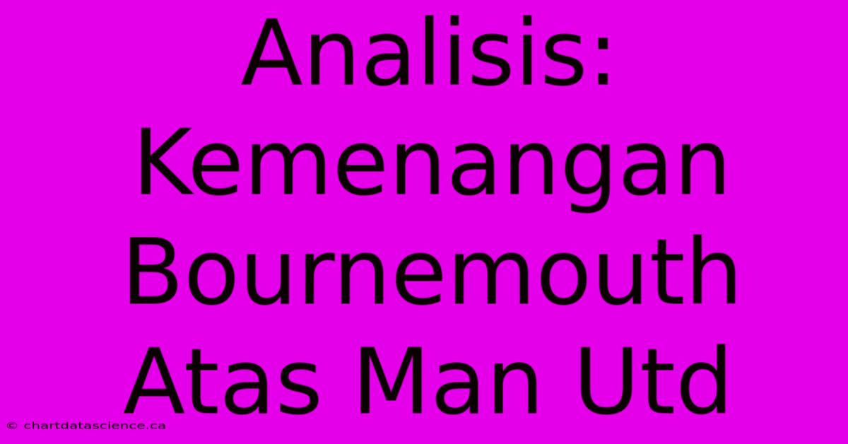 Analisis: Kemenangan Bournemouth Atas Man Utd