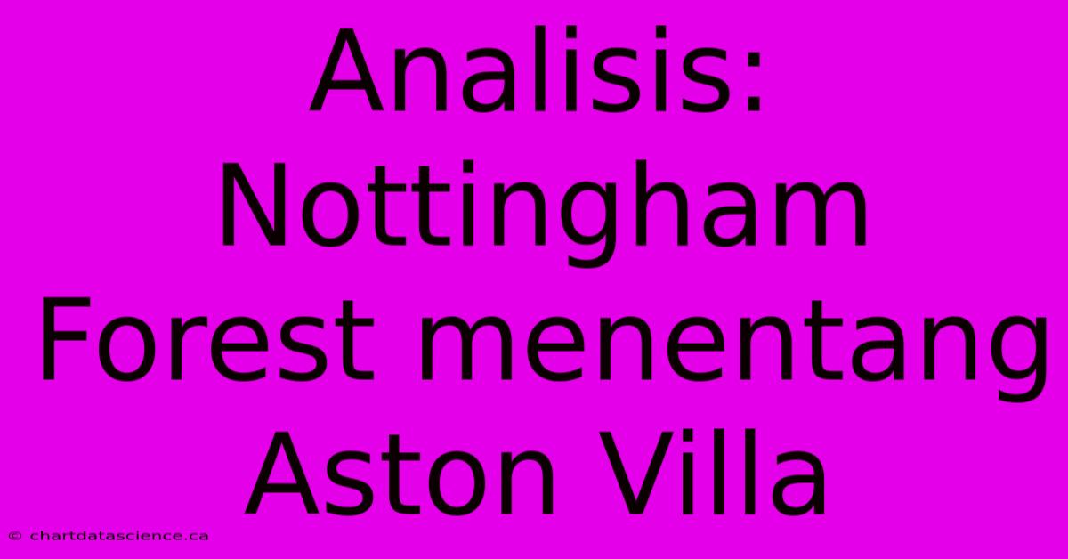 Analisis: Nottingham Forest Menentang Aston Villa