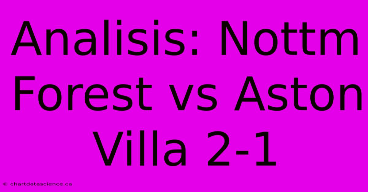 Analisis: Nottm Forest Vs Aston Villa 2-1