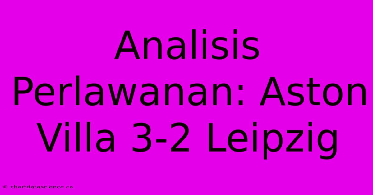 Analisis Perlawanan: Aston Villa 3-2 Leipzig