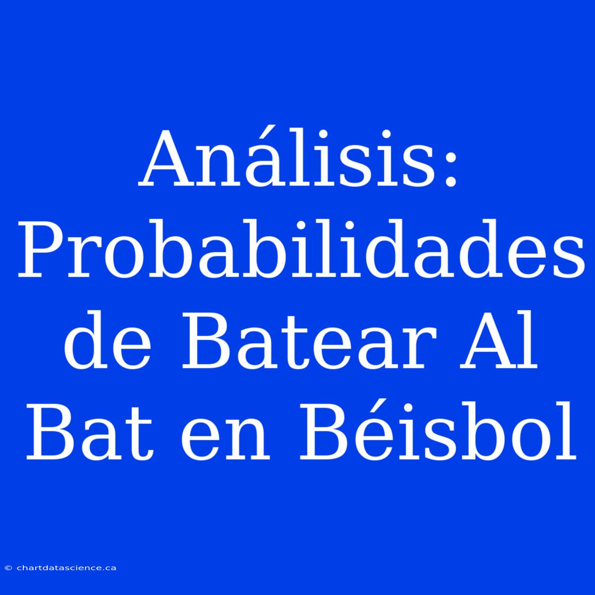 Análisis: Probabilidades De Batear Al Bat En Béisbol