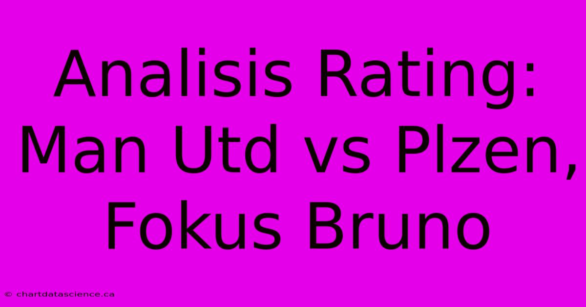 Analisis Rating: Man Utd Vs Plzen, Fokus Bruno