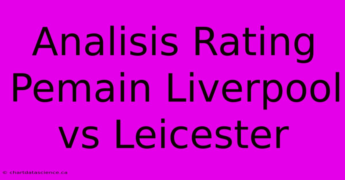 Analisis Rating Pemain Liverpool Vs Leicester