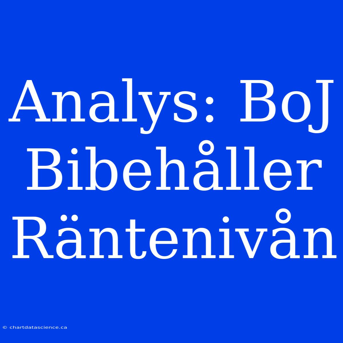 Analys: BoJ Bibehåller Räntenivån