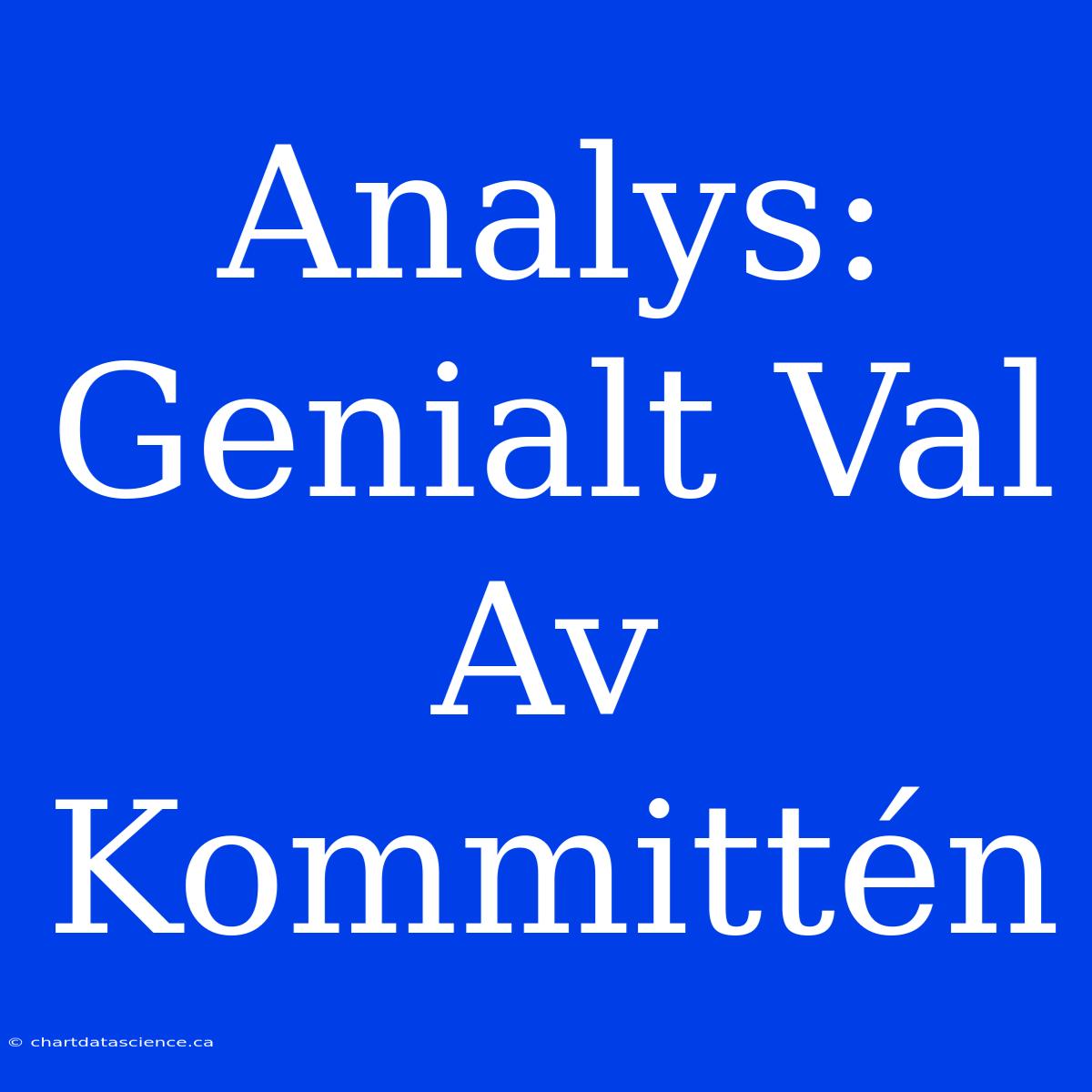 Analys: Genialt Val Av Kommittén