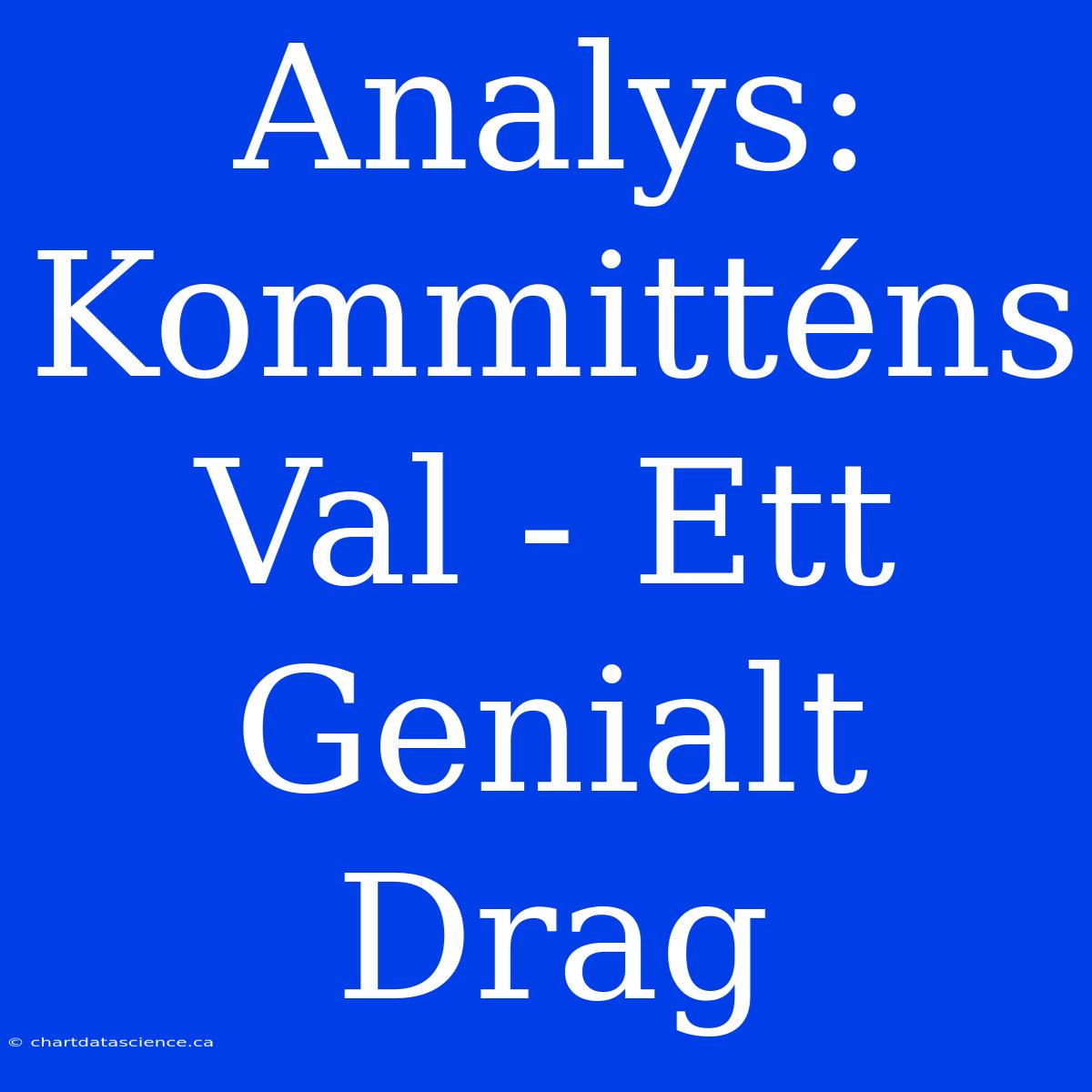 Analys: Kommitténs Val - Ett Genialt Drag