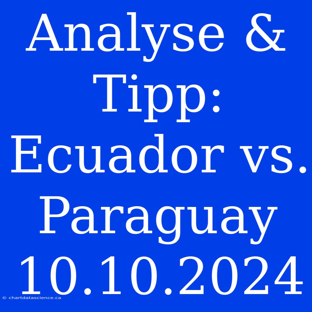 Analyse & Tipp: Ecuador Vs. Paraguay 10.10.2024