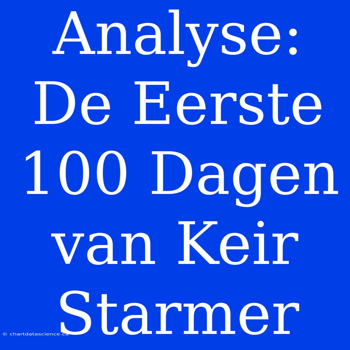 Analyse: De Eerste 100 Dagen Van Keir Starmer