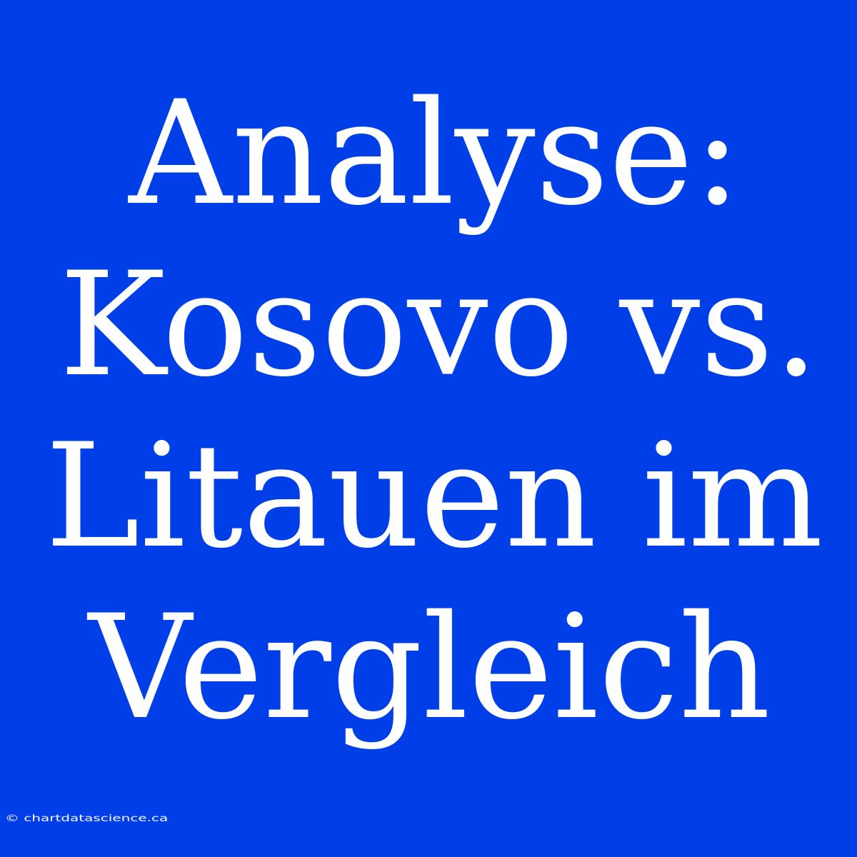 Analyse: Kosovo Vs. Litauen Im Vergleich