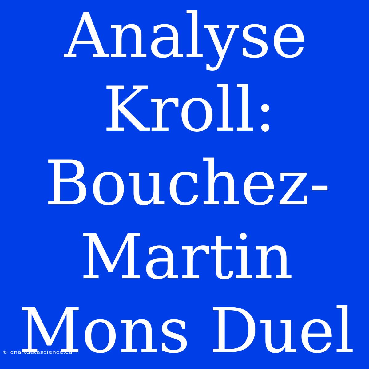 Analyse Kroll: Bouchez-Martin Mons Duel