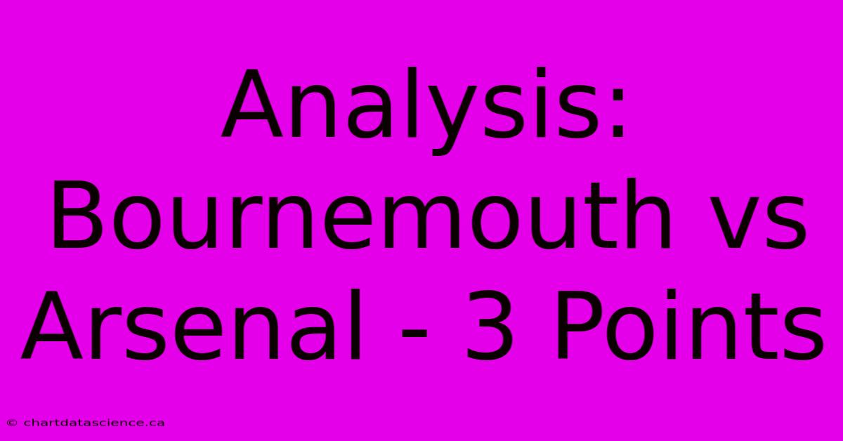 Analysis: Bournemouth Vs Arsenal - 3 Points