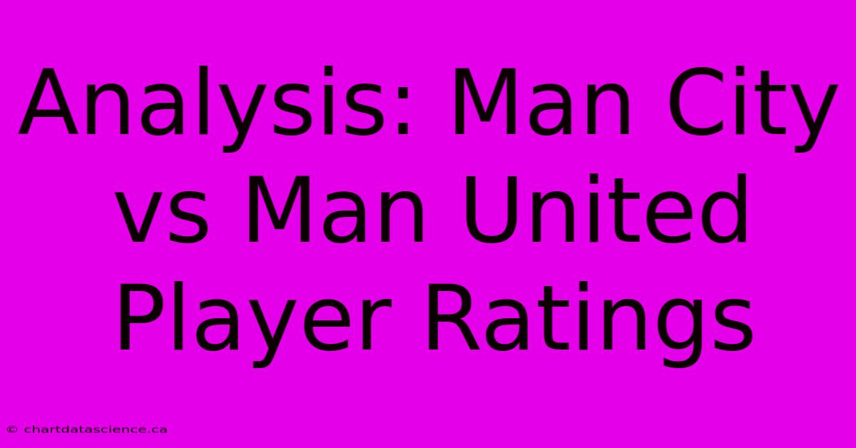 Analysis: Man City Vs Man United Player Ratings