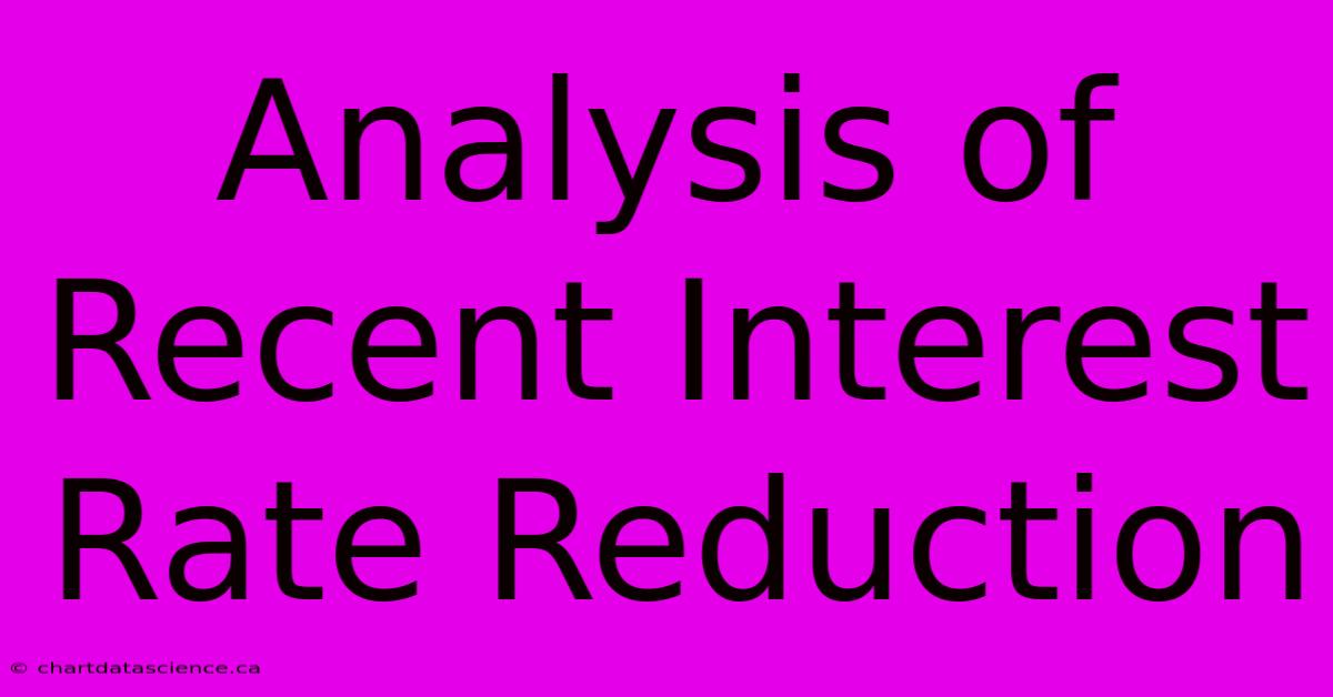 Analysis Of Recent Interest Rate Reduction