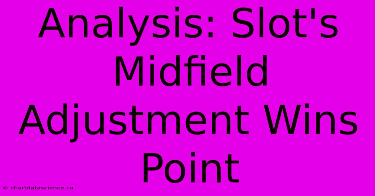 Analysis: Slot's Midfield Adjustment Wins Point 